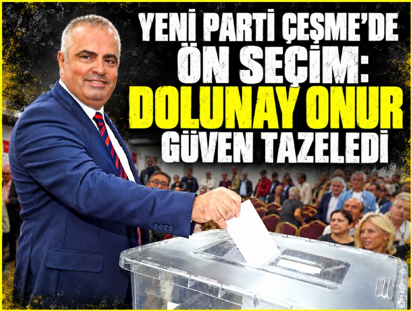 YENİ Parti Çeşme’de ön seçim: Dolunay Onur güven tazeledi