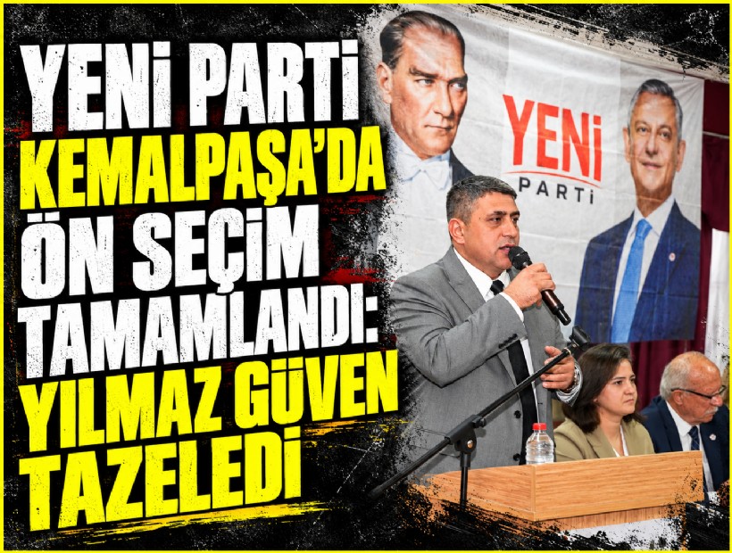 YENİ Parti Kemalpaşa’da ön seçim tamamlandı: Yılmaz güven tazeledi