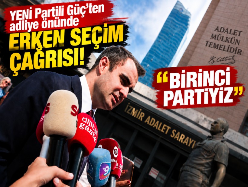 YENİ Partili Güç'ten adliye önünde erken seçim çağrısı!