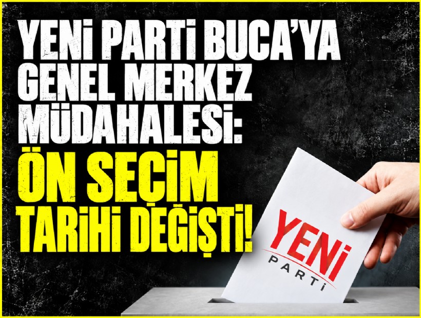 Yeni Parti Buca’ya genel merkez müdahalesi: Ön seçim tarihi değişti!