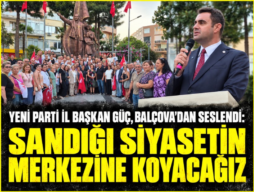 Yeni Parti İl Başkan Güç, Balçova'dan seslendi: Sandığı siyasetin merkezine koyacağız