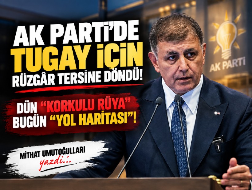 Mithat Umutoğulları yazdı... AK Parti’de Tugay için rüzgar tersine döndü!