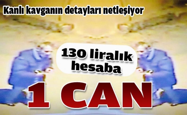 130 liralık hesap için 1 kişi hayatını kaybetti