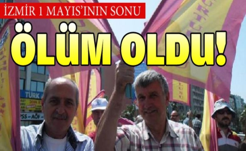 1 Mayıs'ta ölüm gerginliği