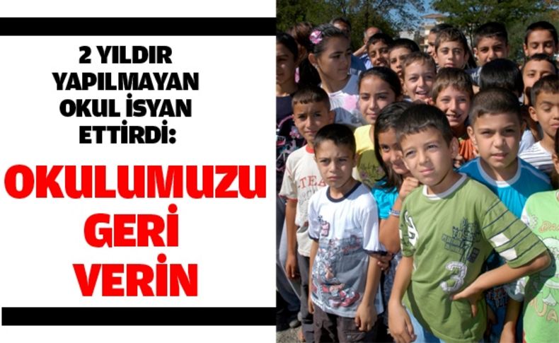 2 yıldır yapılmayan okul isyan ettirdi