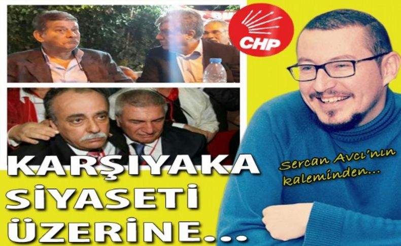 CHP Karşıyaka siyaseti üzerine...
