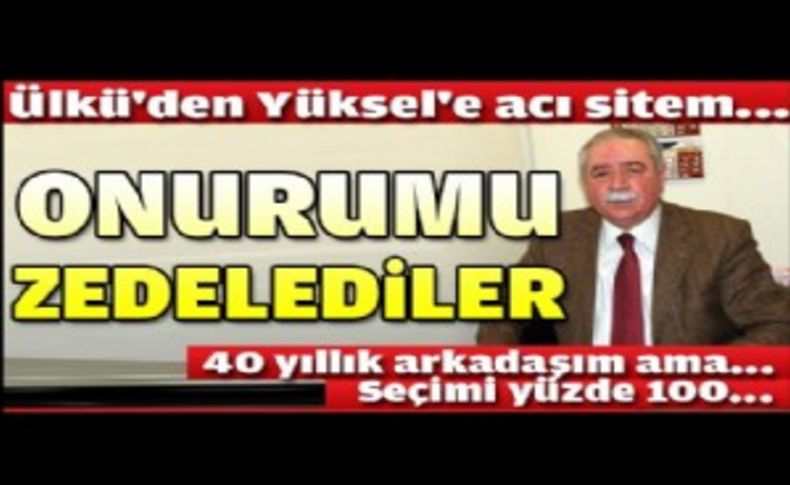 Ülkü'den Yüksel'e acı sitem