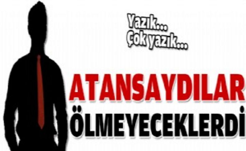 Atansaydılar ölmeyeceklerdi