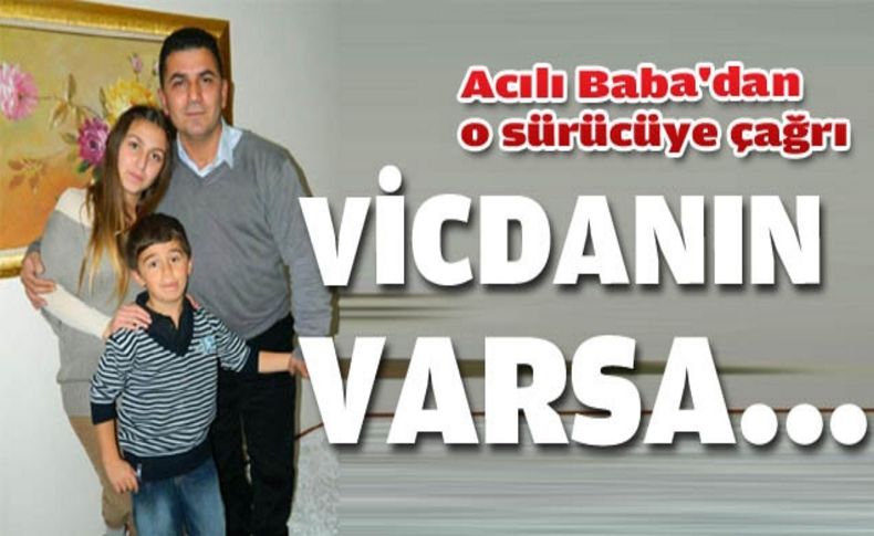 Acılı babadan “Teslim ol“ çağrısı