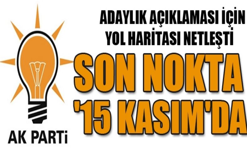 AK Parti adaylarını 15 Kasım'da açıklayacak