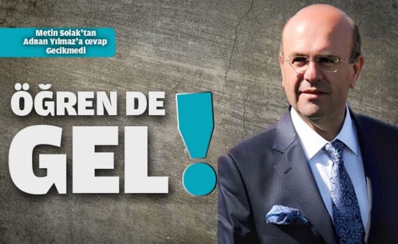 Adnan Yılmaz önce belediyeciliği öğrensin, sonra konuşsun