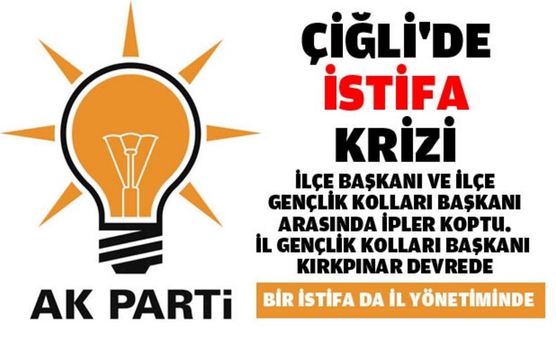 AK Parti Çiğli'de istifa krizi