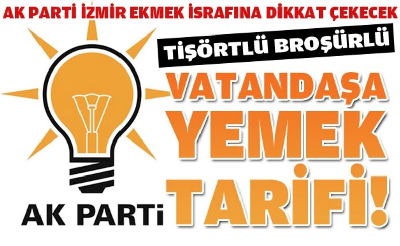 AK Parti İzmir 'ekmek israf etme' diyecek