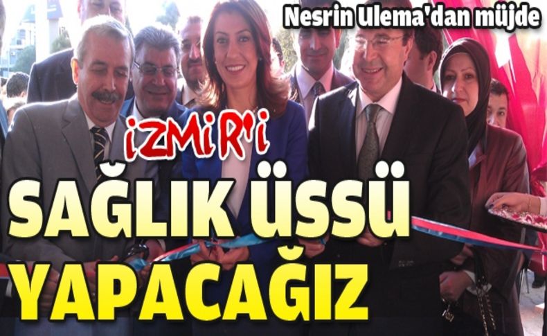 AK Parti İzmir Milletvekili Ulema: “İzmir'i sağlık üssü yapacağız!”