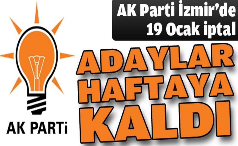 AK Parti İzmir'de adaylar haftaya kaldı