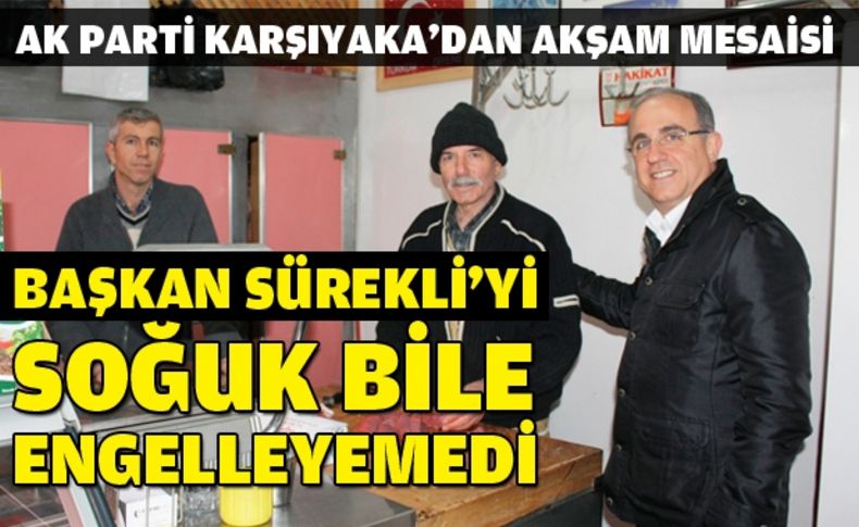 Ak Parti Karşıyaka tek tek esnafı dolaşıyor