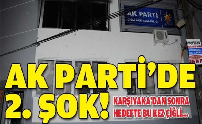 AK Parti Karşıyaka’dan sonra Çiğli İlçe Başkanlığı'na saldırı!