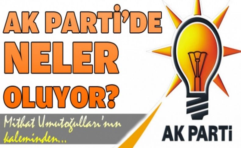 AK Parti’de neler oluyor'