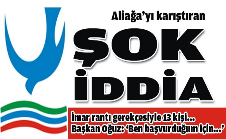 Aliağa’da rant soruşturması şoku