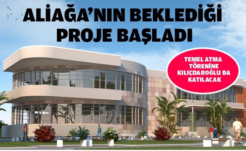 Aliağa’nın beklediği proje başladı