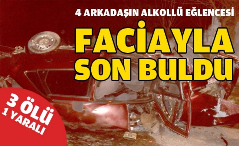 Alkollü sürücü kazası:3 ölü, 1 yaralı