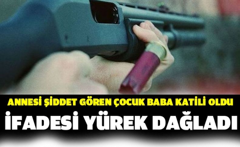 Annesi şiddet gören çocuk baba katili oldu