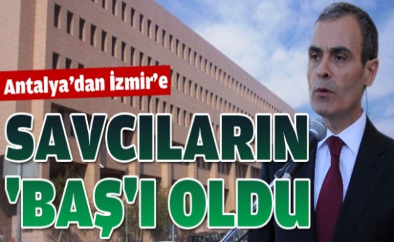 Antalya Cumhuriyet Başsavcısı Hüseyin Baş, İzmir Cumhuriyet Başsavcısı oldu
