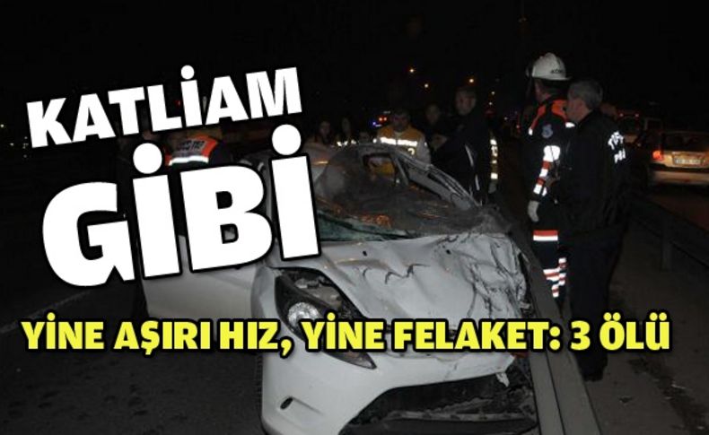 Aşırı hız felakete davetiye çıkardı: 3 ölü