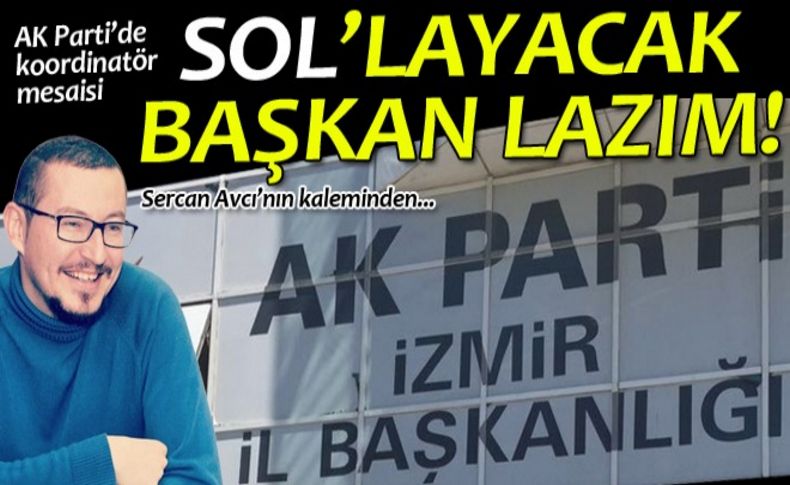 Avcı yazdı: Sol'layacak başkan lazım!