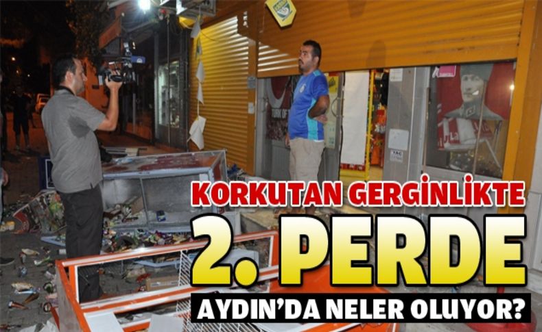 Aydın'daki korkutan gerginlikte 2. perde!