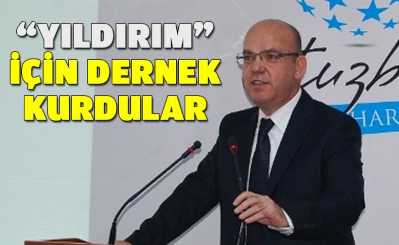 Bakan Yıldırım'ın projelerine desteklemek için dernek kuruldu