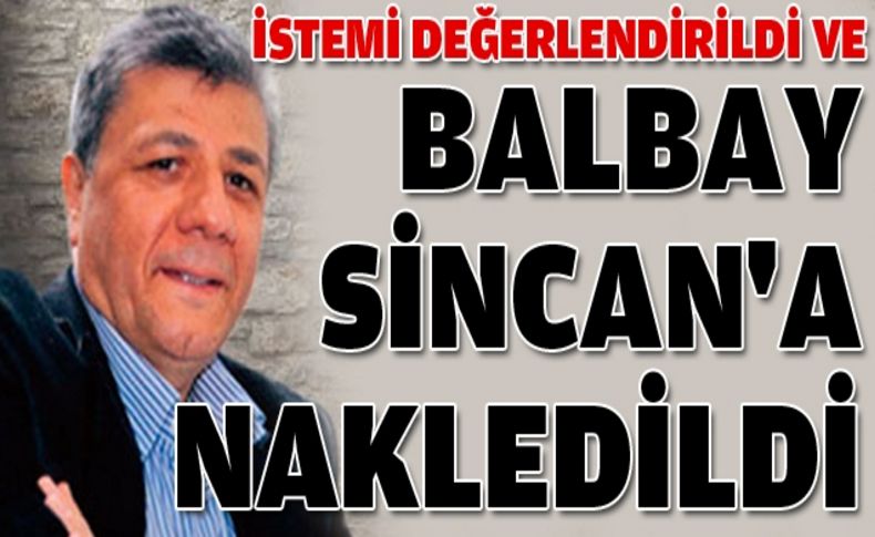 Balbay Sincan'a nakledildi