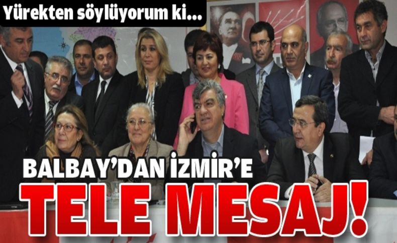 Balbay'dan İzmir'e tele mesaj!