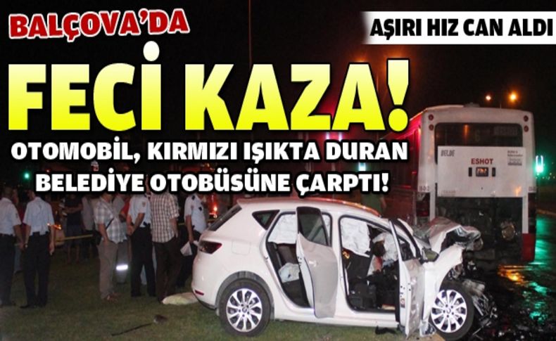 Balçova'da otomobil belediye otobüsüne çarptı: 2 ölü 1 yaralı!