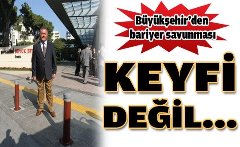 “Bariyer uygulaması keyfi değil, mahkeme kararıdır”