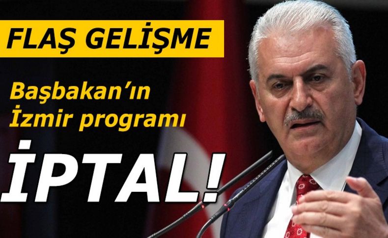 Başbakan Binali Yıldırım’ın İzmir programı iptal oldu
