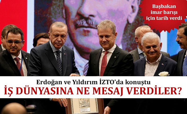 Başbakan Yıldırım İZTO'da konuştu: İmar barışı için tarih verdi