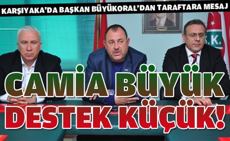 Başkan Büyükoral destek istedi: ''Yanımızda olsunlar, herşey para değil''
