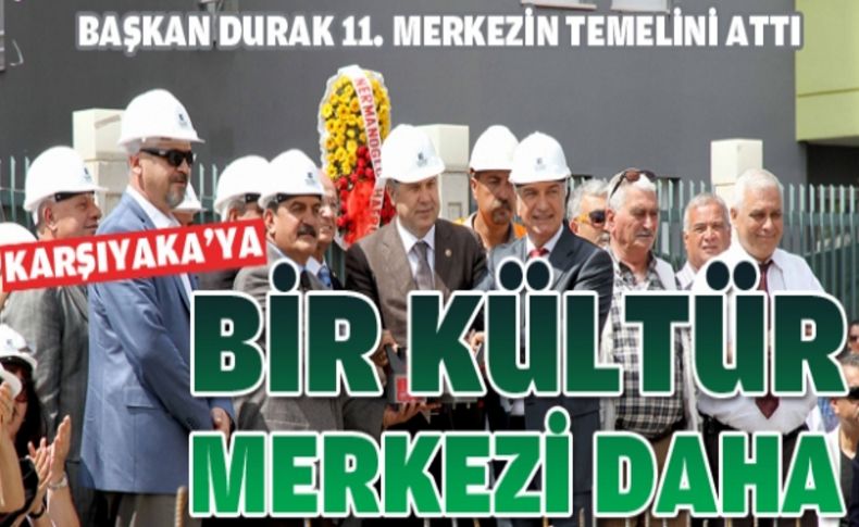 Başkan Durak 11. kültür merkezinin temelini attı