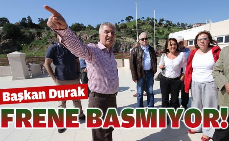 Başkan Durak frene basmıyor