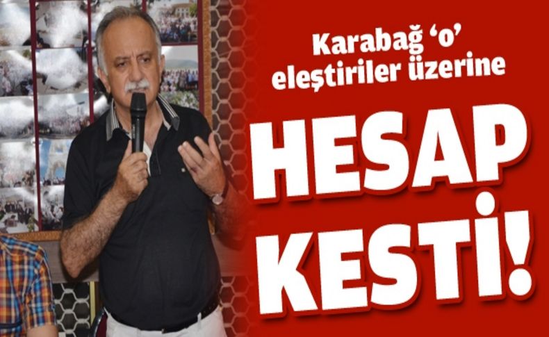 Başkan Karabağ, o eleştirilere yanıt verdi