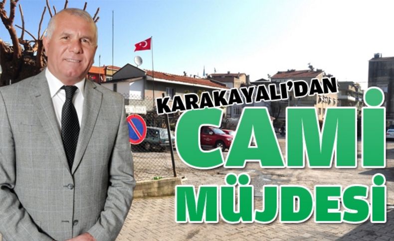 Başkan Karakayalı cami müjdesi verdi