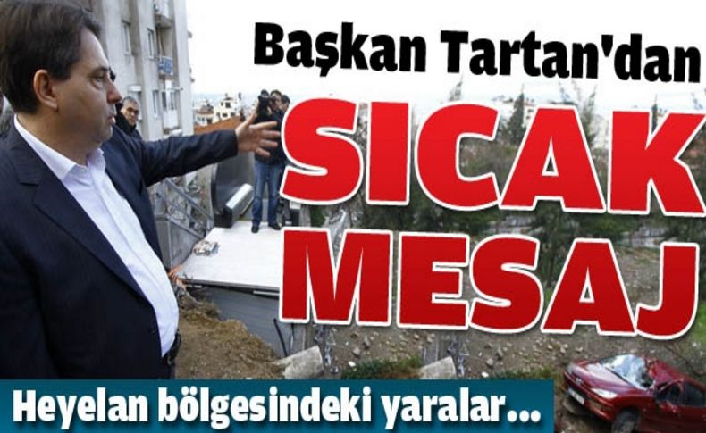 Başkan Tartan:Yaralar en kısa sürede sarılacak