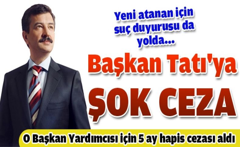 Başkan Tatı eskisinden ceza aldı, yenisi için suç duyurusu da yolda