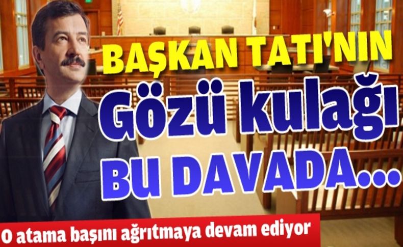 Başkan Tatı'nın yargılandığı dava adres mi değiştiriyor'