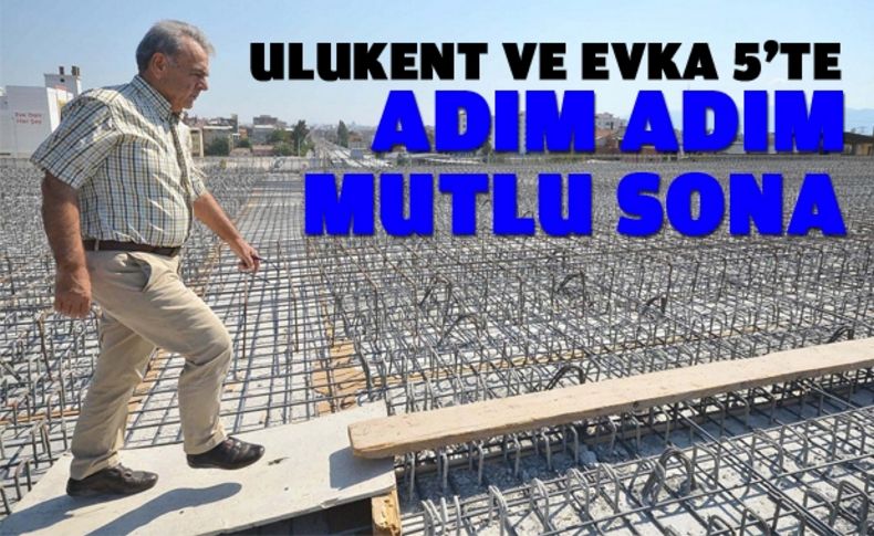 Başkan’dan Ulukent ve Evka 5 müjdesi