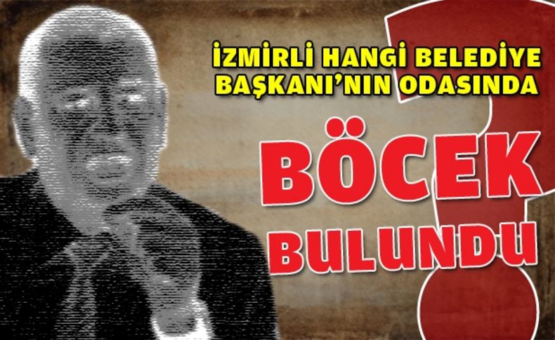 Başkanın odasında 'böcek' bulundu