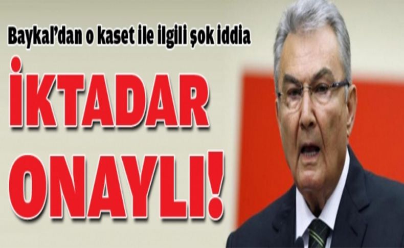 Baykal: Kaset iktidar onaylı