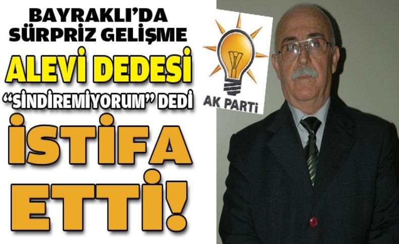 Bayraklı'da Alevi Dedesi AK Parti'den istifa etti!