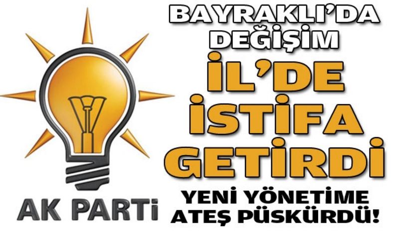 Bayraklı'da değişim İl'de istifa getirdi